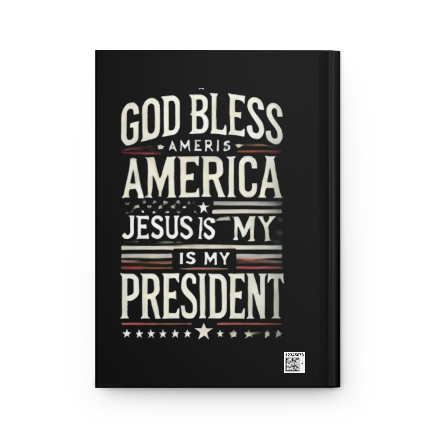 Patriotic Hardcover Journal: 'God Bless America - Jesus Is My President'