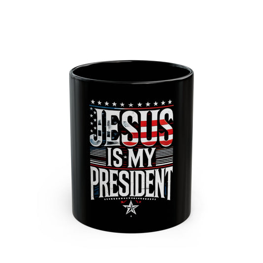 Jesus is My President Black Coffee Mug - 11oz & 15oz | Patriotic Gifts for Christians