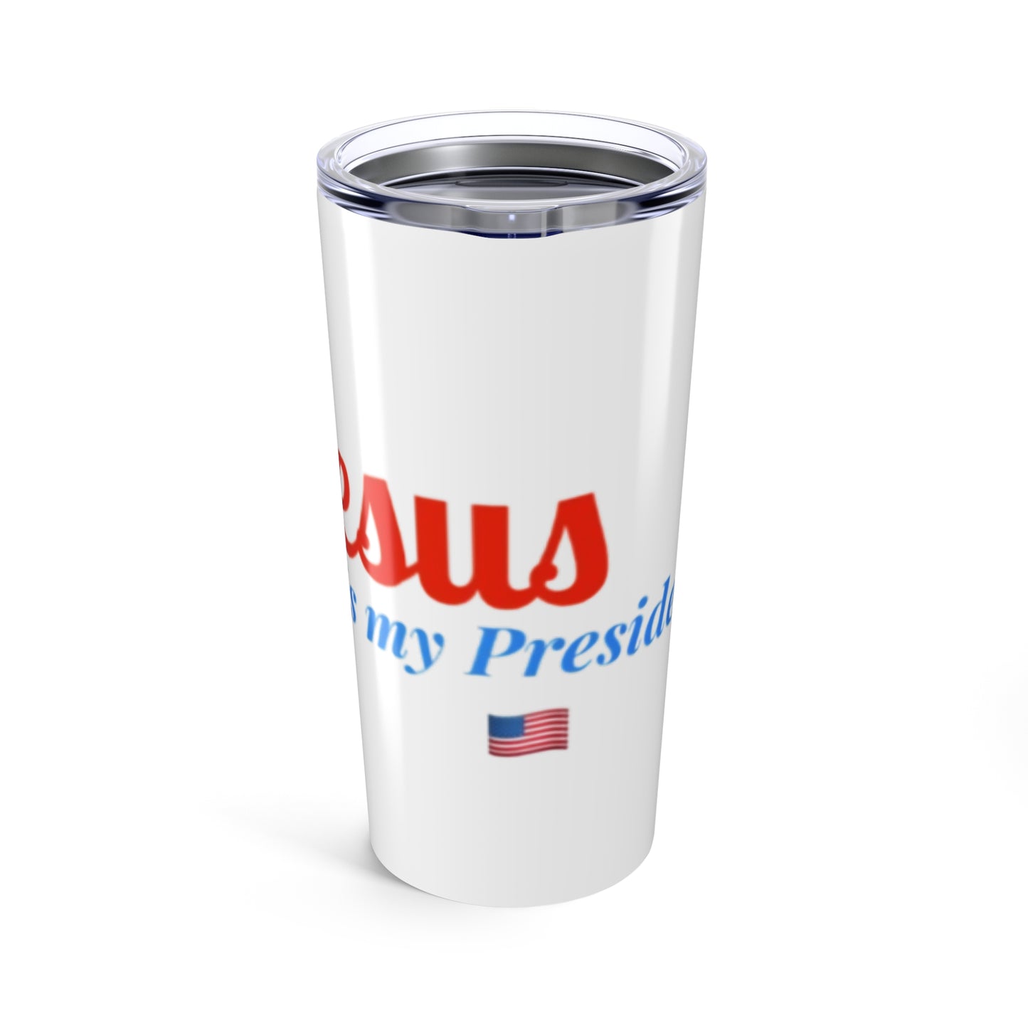 Jesus Is My President 20oz Tumbler - Patriotic Drinkware