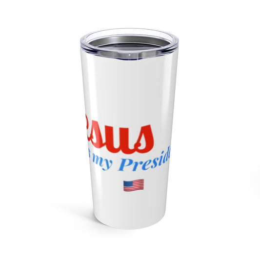 Jesus Is My President 20oz Tumbler - Patriotic Drinkware