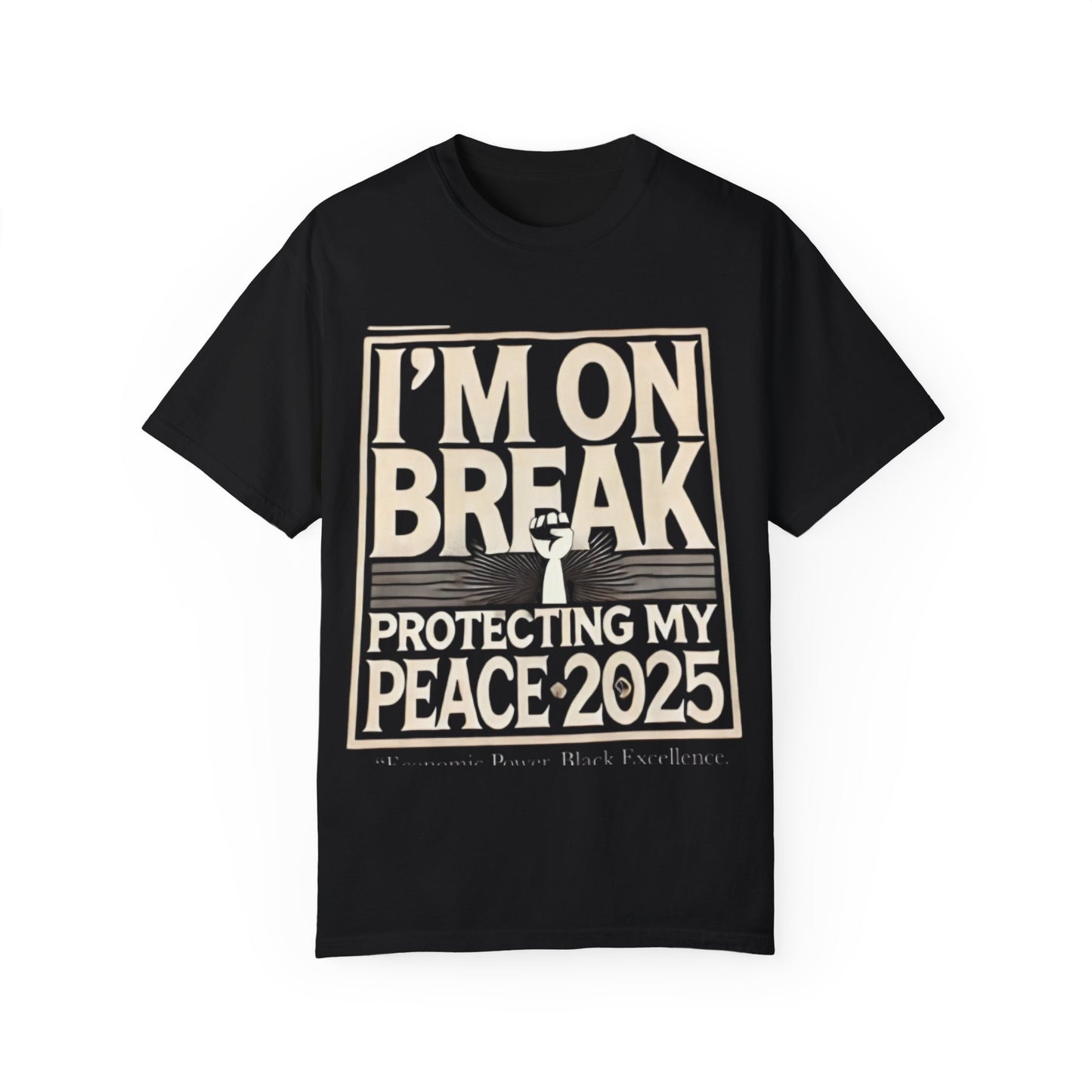 Unisex Garment-Dyed T-Shirt - "I'm On Break, Protecting My Peace 2025" - Relaxed Fit, Perfect for Celebrations & Everyday Wear