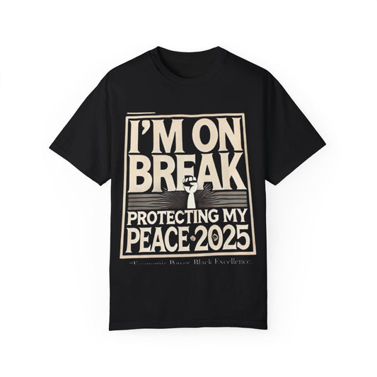 Unisex Garment-Dyed T-Shirt - "I'm On Break, Protecting My Peace 2025" - Relaxed Fit, Perfect for Celebrations & Everyday Wear